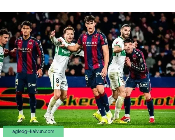 莱万特边路进攻表现稳健，持续提升球队整体竞争力